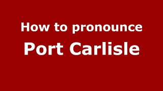 How to pronounce Port Carlisle