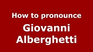 How to pronounce Giovanni Alberghetti