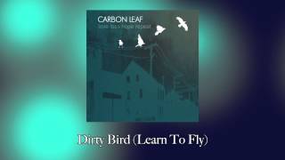 Carbon Leaf - Dirty Bird (Learn To Fly) [Official Audio]