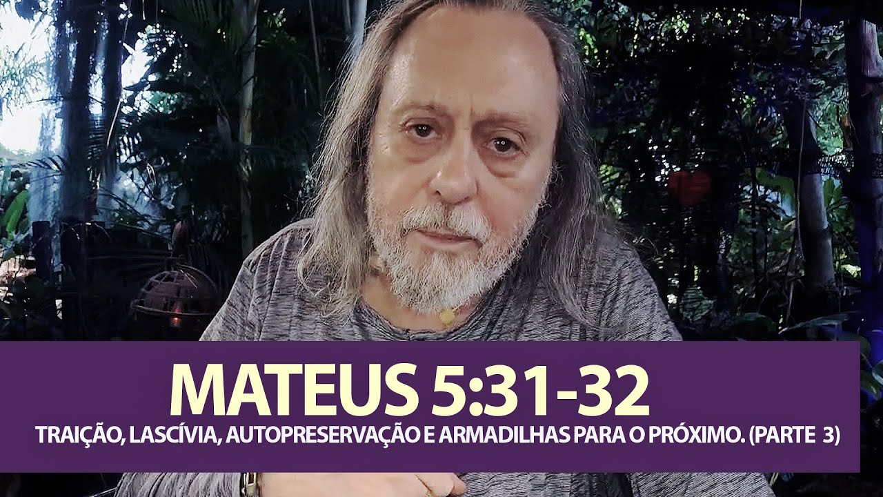 Mateus 5:31-32 - Traição, Lascívia, Autopreservação e Armadilhas para o Proximo. (Parte 3)