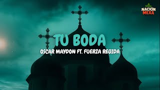 Oscar Maydon ft. Fuerza Regida - Tu Boda (Letra)