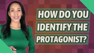 How do you identify the protagonist?