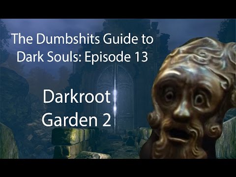 The Dumbshits Guide to Dark Souls: Darkroot Garden 2