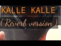 kalle kalle ( reverb added ) #shorts