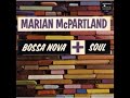 Marian McPartland ‎– Bossa Nova + Soul ( Full Album )