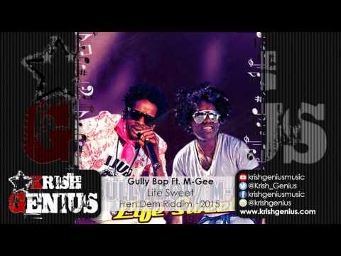 Gully Bop Ft. M-Gee - Life Sweet [Fren Dem Riddim] January 2015