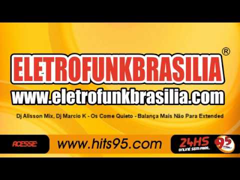 ((www.eletrofunkbrasilia.com)) Dj Alisson Mix, Dj Marcio K Os Come Quieto - Balança Mais Não Para