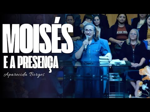 MOISÉS E A PRESENÇA | MISSIONÁRIA APARECIDA BORGES