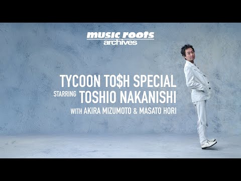 music roots "TYCOON TO$H SPECIAL Guest: Toshio Nakanishi" (broadcast April 27, 2000)
