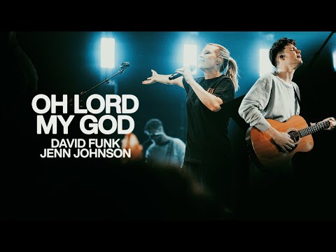 Oh Lord My God - Bethel Music, David Funk, Jenn Johnson