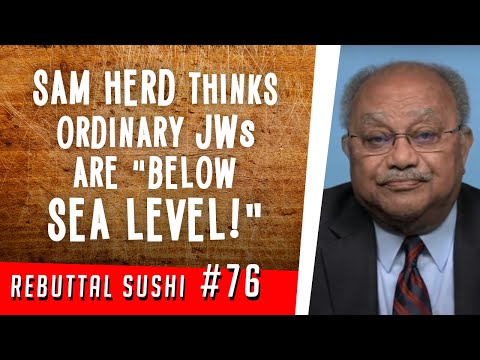 Sam Herd thinks ordinary Jehovah's Witnesses are "below sea level!"