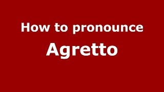How to pronounce Agretto