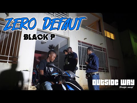 Black P - Zéro Défaut Freestyle #OutsideWay