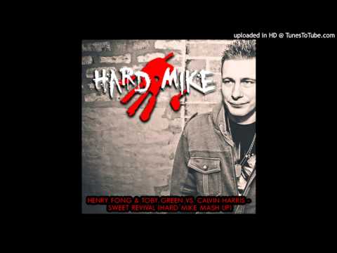 Henry Fong & Toby Green Vs. Calvin Harris - Sweet Revival (Hard Mike Mash Up) (FREE DOWNLOAD)