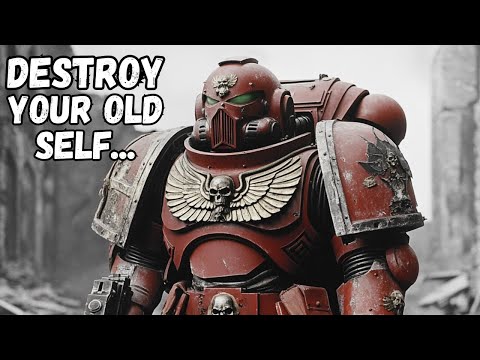 Warhammer 40k Space Marine Tells You To DESTROY Your Old Self