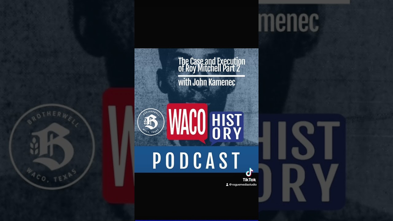 Waco History Podcast - Roy Mitchell Part 2#wacohistorypodcast #wacohistory #waco #roguemedianetwork