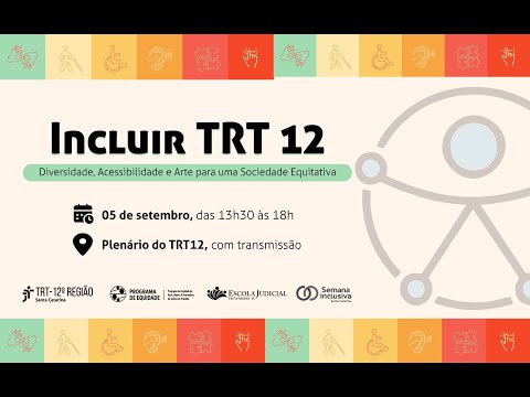 Incluir TRT 12 - Diversidade, Acessibilidade e Arte para uma Sociedade Equitativa