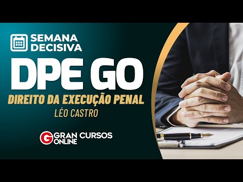 Semana Decisiva DPE GO – Direito da Execução Penal com Léo Castro