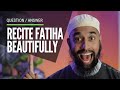 Make Your Recitation of Surah Al Fatiha Beautiful with Confidence Like a Qari