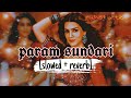 param sundari (slowed + reverb) LoFi | shreya goshal | ar rahman