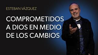 Comprometidos a Dios en medio de los cambios