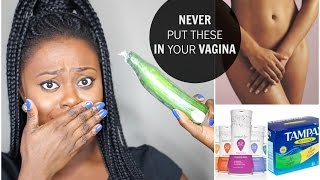 WHY YOU SHOULD NEVER PUT THESE IN YOUR VAGINA| AVOID VAGINA DISCHARGE & INFECTIONS