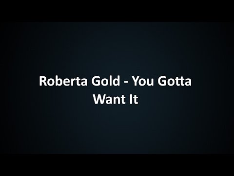 Roberta Gold - You Gotta Want it   (LYRICS)