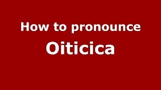 How to pronounce Oiticica