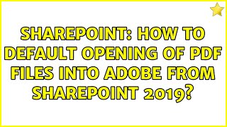 Sharepoint: How to default opening of PDF Files into Adobe from SharePoint 2019? (2 Solutions!!)