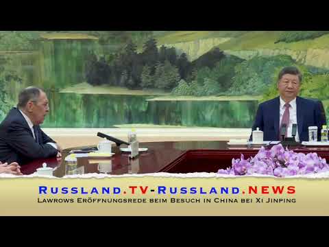 Lawrows Eröffnungsrede beim Besuch in China bei Xi Jinping