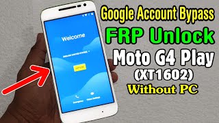 Motorola Moto G Play or G4 Play (XT1602) FRP Unlock or Google Account Bypass (Without PC)