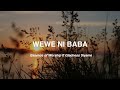 Wewe Ni Baba Essence Of Worship Ft Gladness Siyame Lyric Video