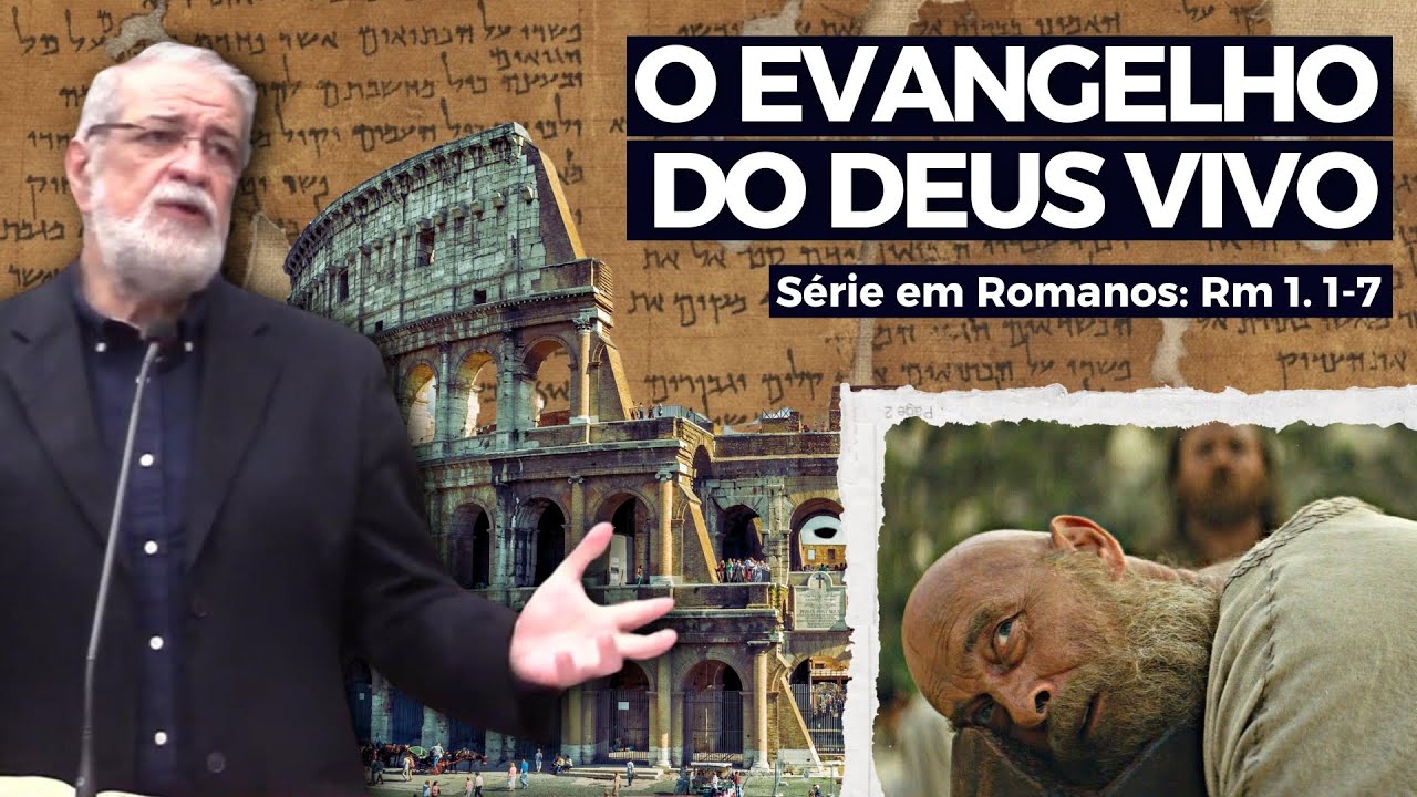 1. O Evangelho do Deus vivo (Rm 1.1-7) – Augustus Nicodemus