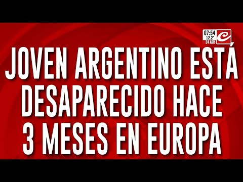 Desesperada búsqueda de un argentino desaparecido en Europa
