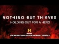Nothing But Thieves :: Holding Out For a Hero (From Vikings: Series 2)