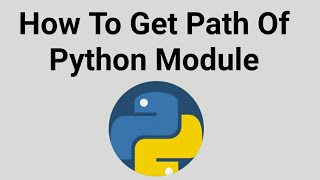 How To Get Path of Python Module ....