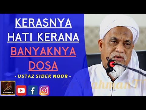 Ustaz Sidek Noor - KERASNYA HATI KERANA BANYAKNYA DOSA