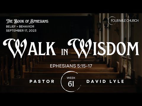 Ephesians 5:15-17 ~ Walk in Wisdom