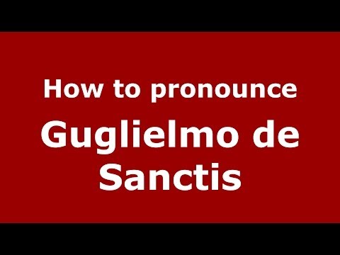 How to pronounce Guglielmo de Sanctis (Italian/Italy) - PronounceNames.com