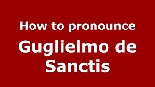 How to pronounce Guglielmo De Sanctis