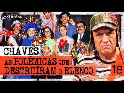 CHAVES: AS POLÊMICAS QUE DESTRUÍRAM O ELENCO – Arquivos Proibidos #018