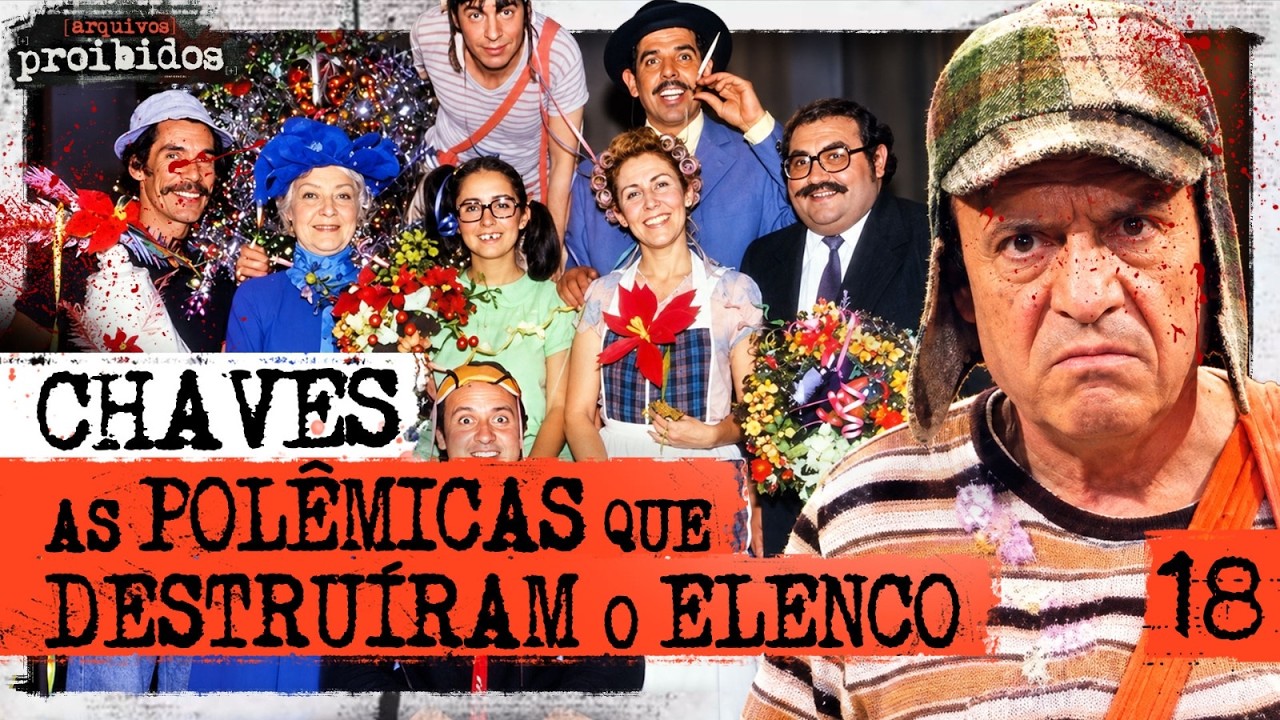 CHAVES: AS POLÊMICAS QUE DESTRUÍRAM O ELENCO - Arquivos Proibidos #018