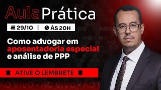 AULA PRÁTICA - COMO ADVOGAR EM APOSENTADORIA ESPECIAL