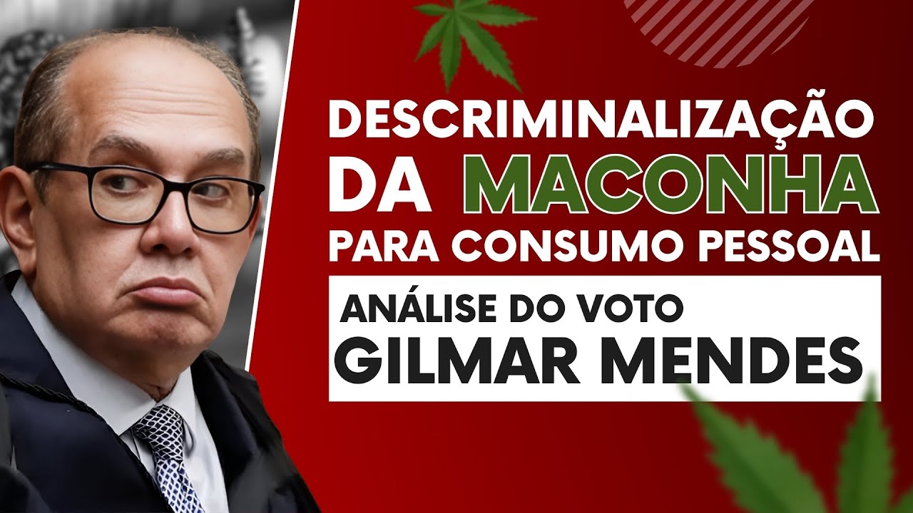 Voto do Ministro Gilmar Mendes e a Descriminalização da Posse de Maconha para Uso Pessoal