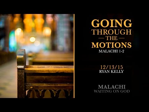 Ryan Kelly, "Going through the Motions" - Malachi 1-2
