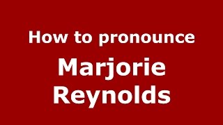 How to pronounce Marjorie Reynolds