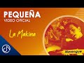 PEQUEÑA 👧 - La Makina [Video Oficial]