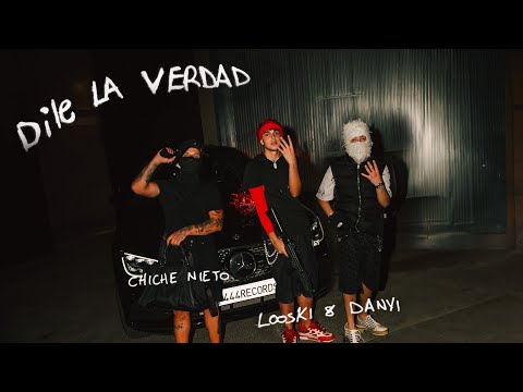 Looski & Danyi, @ChicheNieto  - DILE LA VERDAD (Video Oficial)