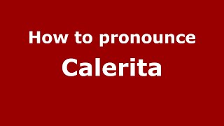 How to pronounce Calerita