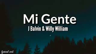 MI GENTE || J BALVIN &amp; WILLY WILLIAM || LYRICS